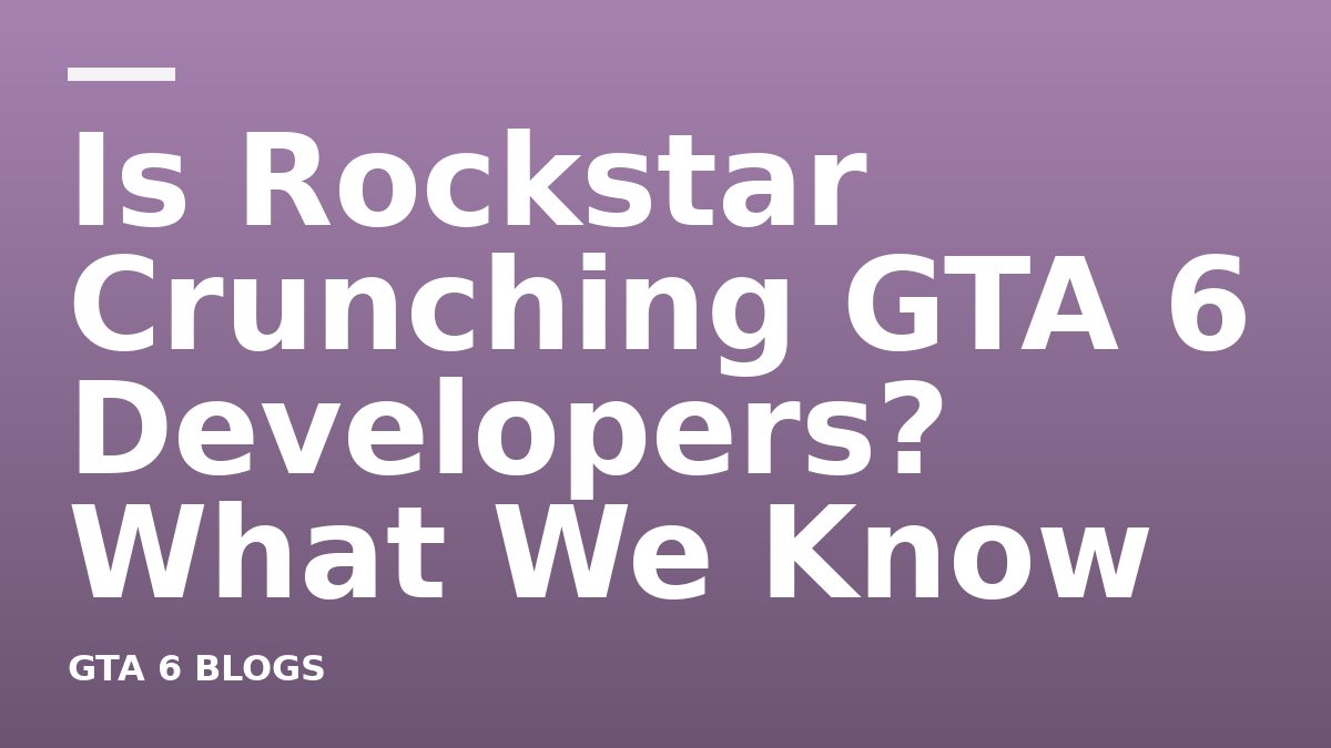 Is Rockstar Crunching GTA 6 Developers? What We Know